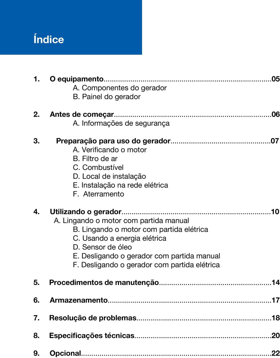 Utilizando o gerador...10 A. Lingando o motor com partida manual B. Lingando o motor com partida elétrica C. Usando a energia elétrica D. Sensor de óleo E.