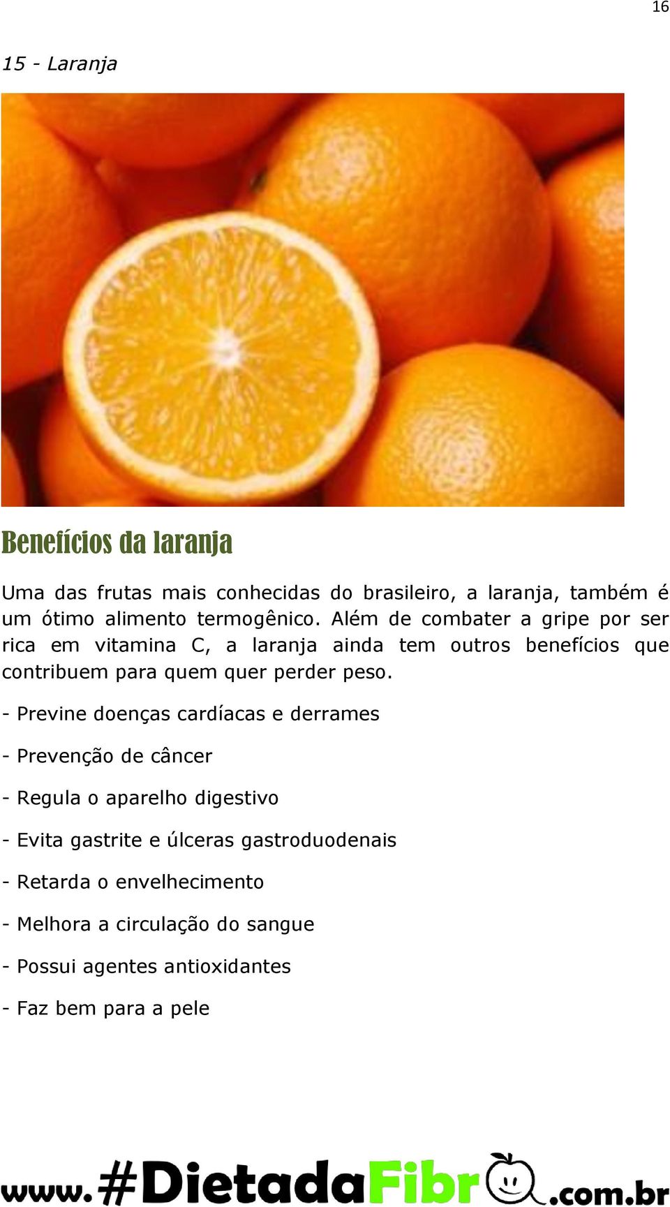 Além de combater a gripe por ser rica em vitamina C, a laranja ainda tem outros benefícios que contribuem para quem quer perder