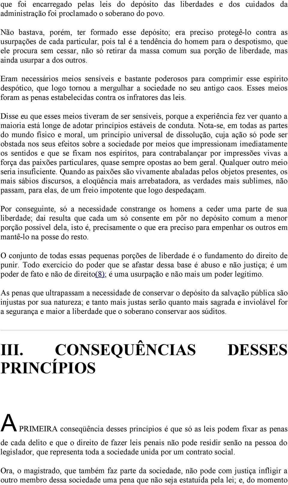 retirar da massa comum sua porção de liberdade, mas ainda usurpar a dos outros.