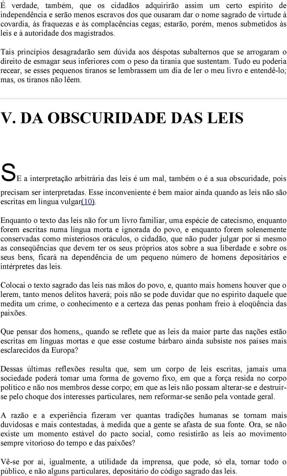 Tais princípios desagradarão sem dúvida aos déspotas subalternos que se arrogaram o direito de esmagar seus inferiores com o peso da tirania que sustentam.