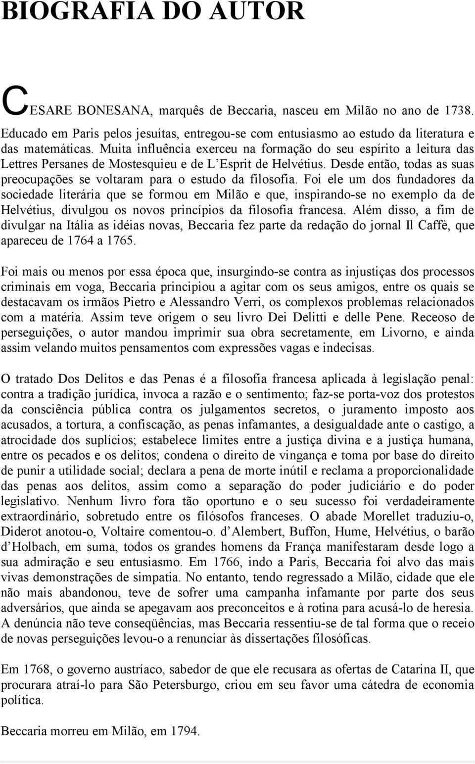 Desde então, todas as suas preocupações se voltaram para o estudo da filosofia.