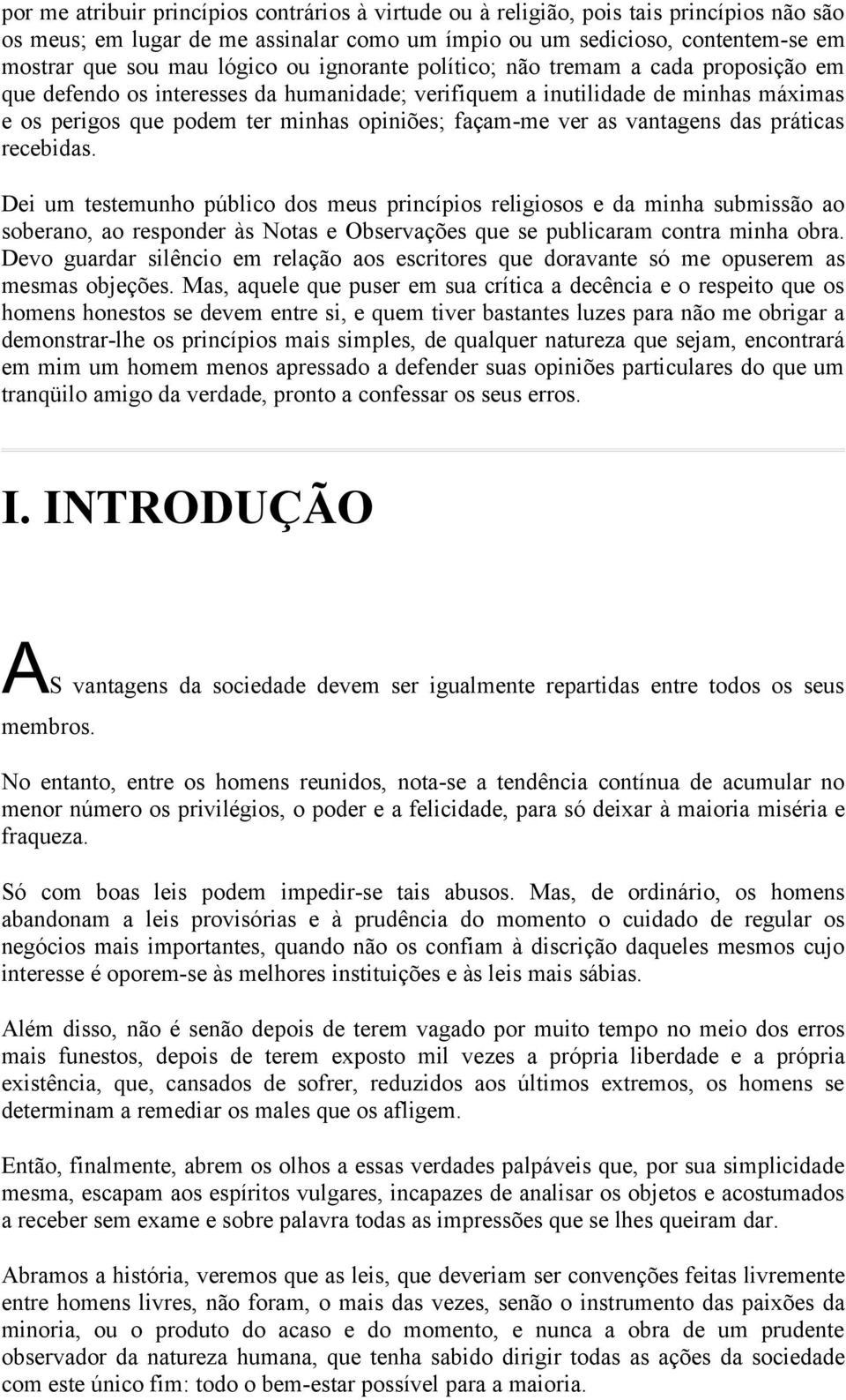 vantagens das práticas recebidas. Dei um testemunho público dos meus princípios religiosos e da minha submissão ao soberano, ao responder às Notas e Observações que se publicaram contra minha obra.