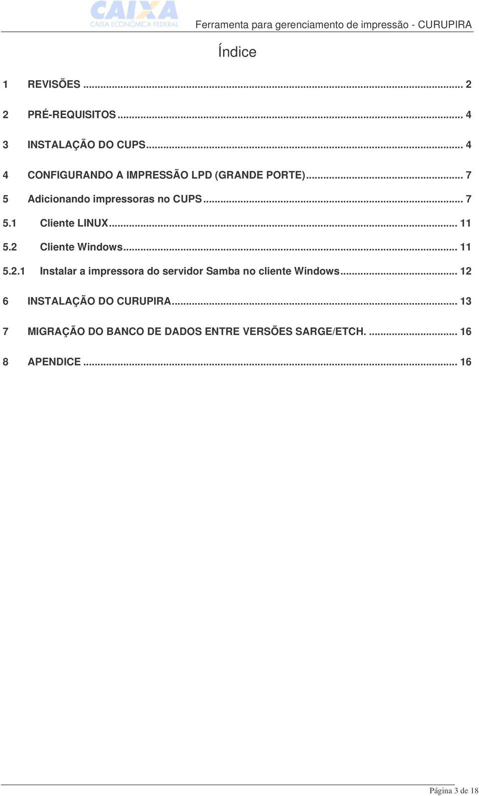 .. 11 5.2 Cliente Windows... 11 5.2.1 Instalar a impressora do servidor Samba no cliente Windows.