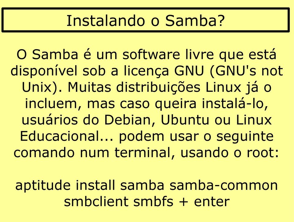 Muitas distribuições Linux já o incluem, mas caso queira instalá-lo, usuários do