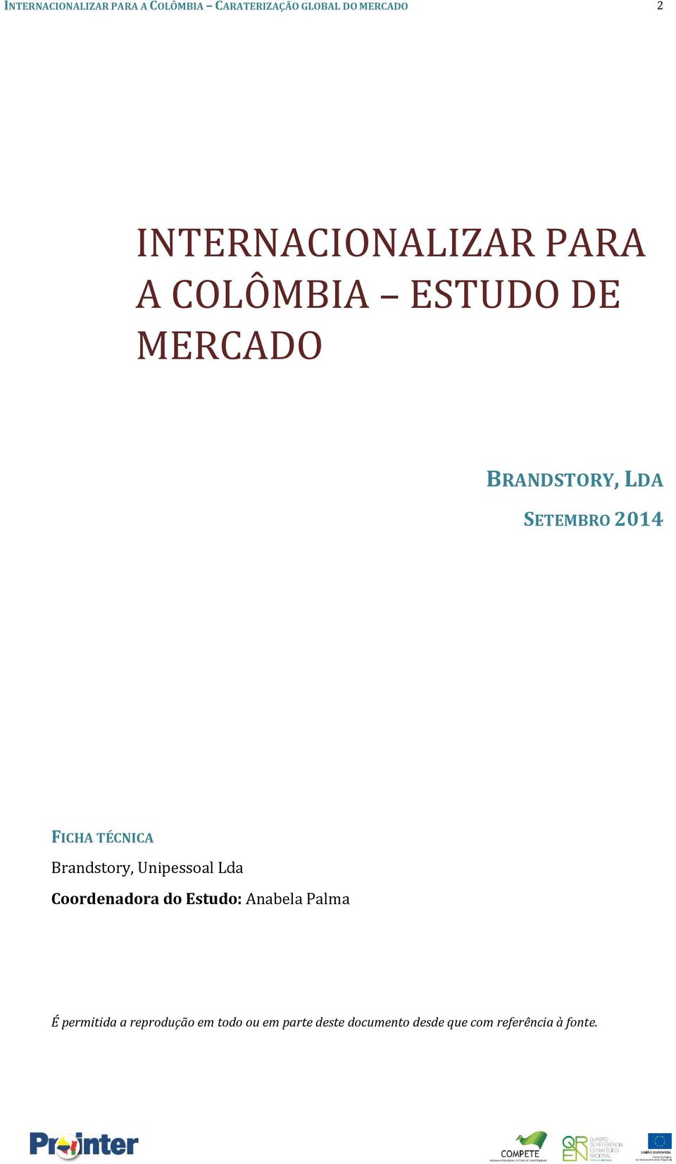 Unipessoal Lda Coordenadora do Estudo: Anabela Palma É permitida