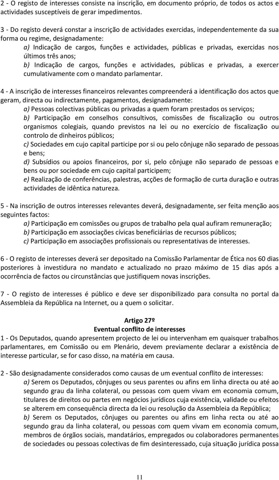 exercidas nos últimos três anos; b) Indicação de cargos, funções e actividades, públicas e privadas, a exercer cumulativamente com o mandato parlamentar.