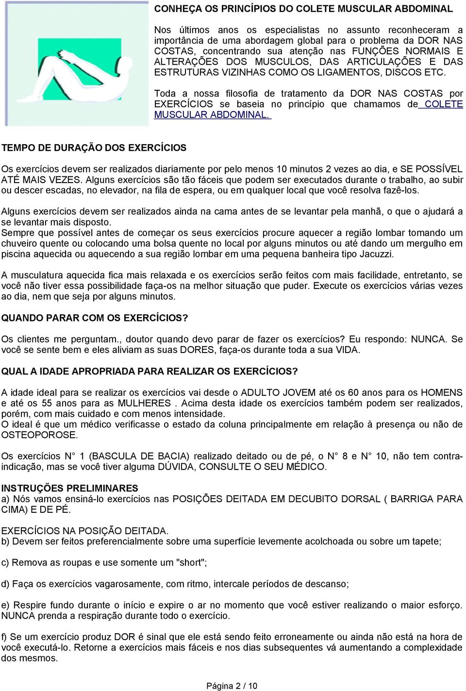 Toda a nossa filosofia de tratamento da DOR NAS COSTAS por EXERCÍCIOS se baseia no princípio que chamamos de COLETE MUSCULAR ABDOMINAL.