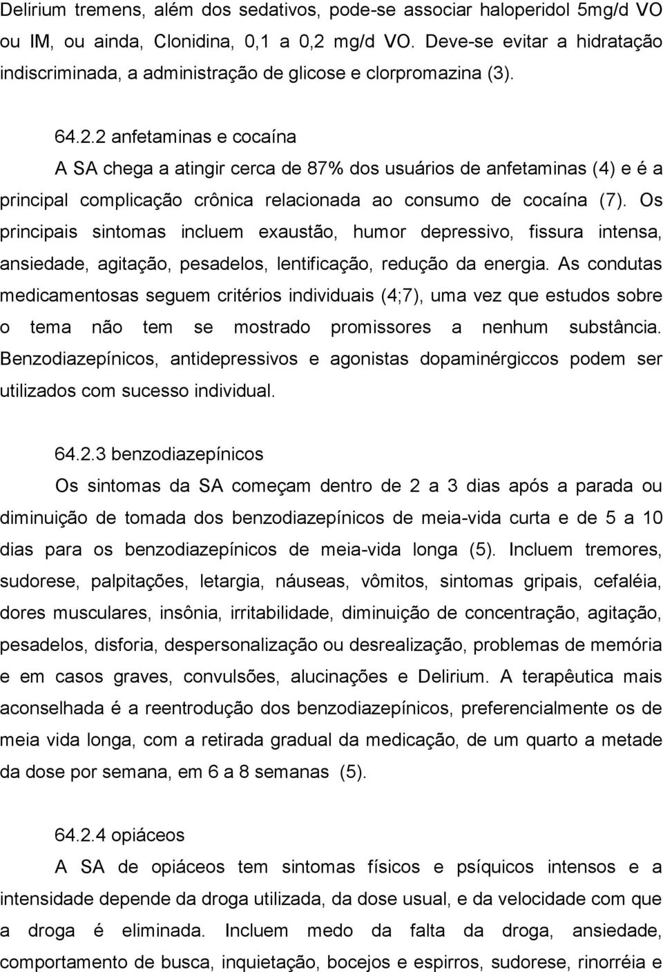 2 anfetaminas e cocaína A SA chega a atingir cerca de 87% dos usuários de anfetaminas (4) e é a principal complicação crônica relacionada ao consumo de cocaína (7).