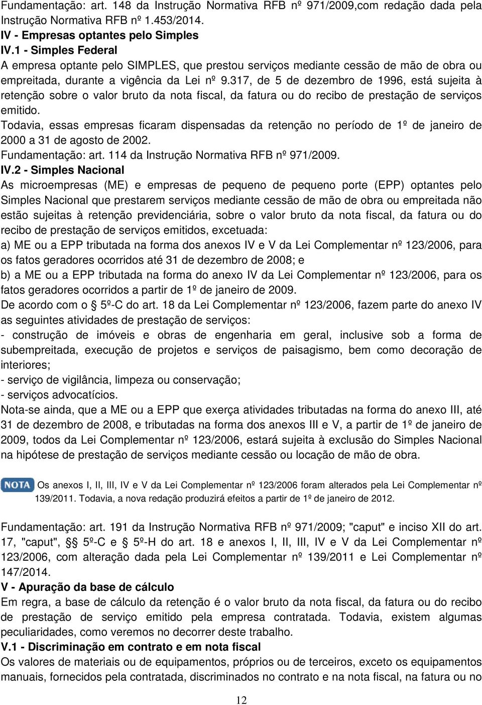 317, de 5 de dezembro de 1996, está sujeita à retenção sobre o valor bruto da nota fiscal, da fatura ou do recibo de prestação de serviços emitido.