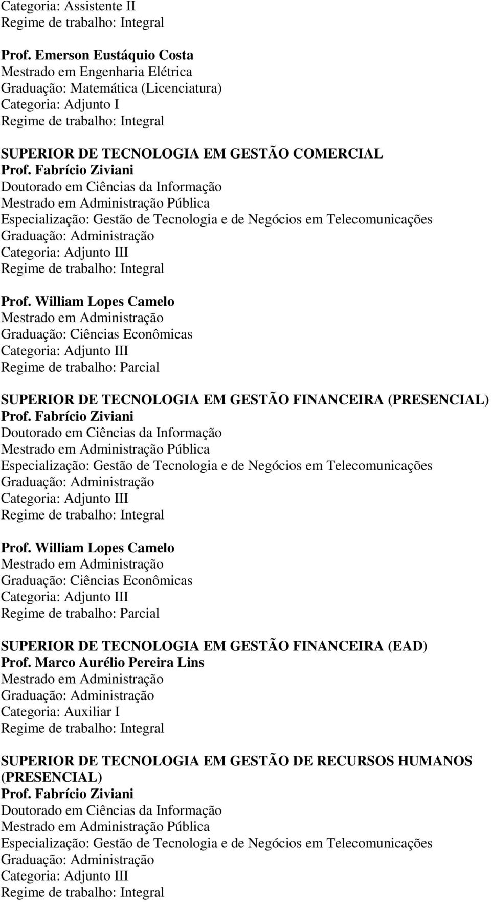 William Lopes Camelo SUPERIOR DE TECNOLOGIA EM GESTÃO FINANCEIRA (PRESENCIAL) Prof.  William Lopes Camelo SUPERIOR DE TECNOLOGIA EM GESTÃO FINANCEIRA (EAD) Prof.