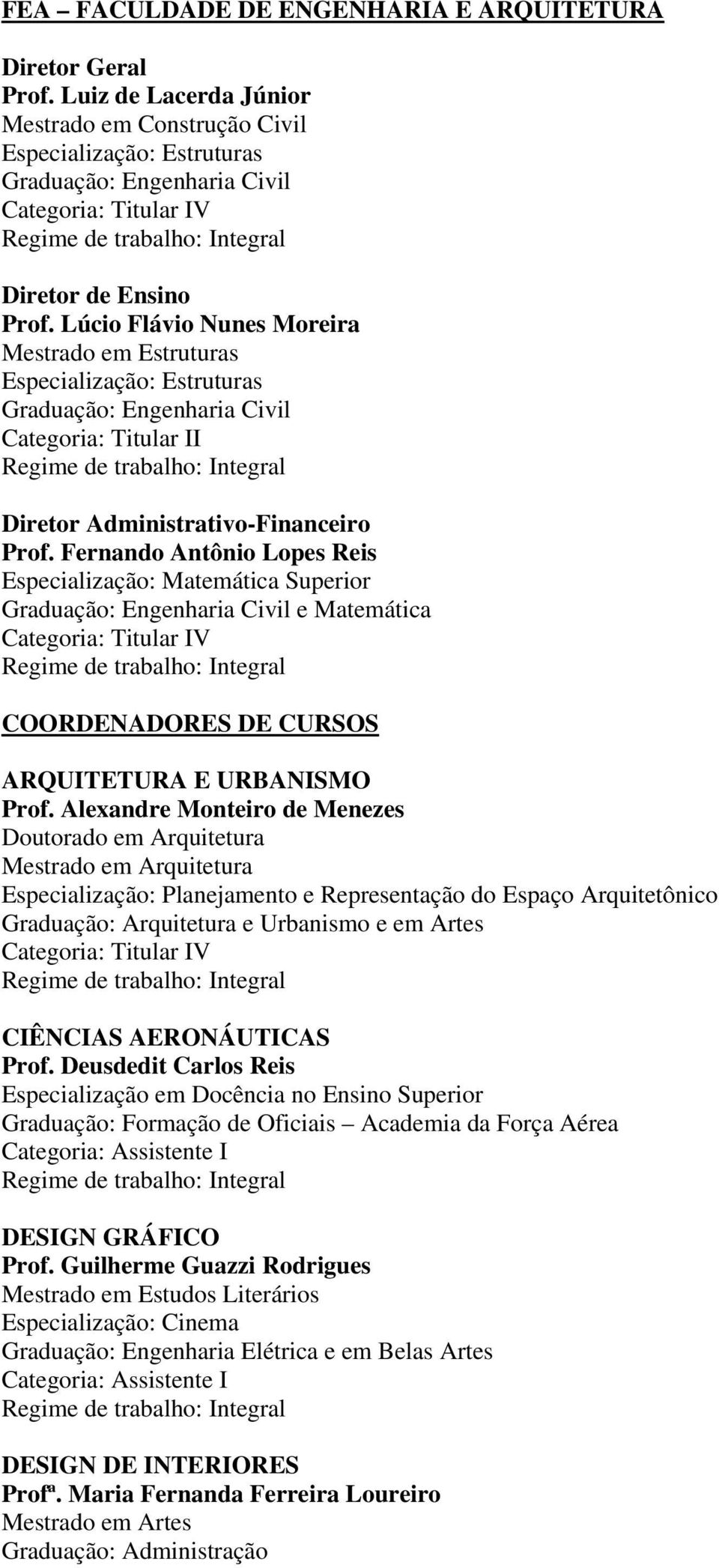 Fernando Antônio Lopes Reis Especialização: Matemática Superior e Matemática COORDENADORES DE CURSOS ARQUITETURA E URBANISMO Prof.