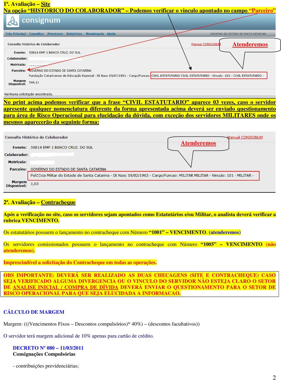 servidores MILITARES onde os mesmos aparecerão da seguinte forma: Atenderemos 2ª.