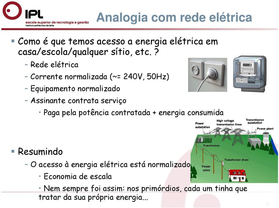 Paga pela potência contratada + energia consumida Resumindo O acesso à energia elétrica está normalizado