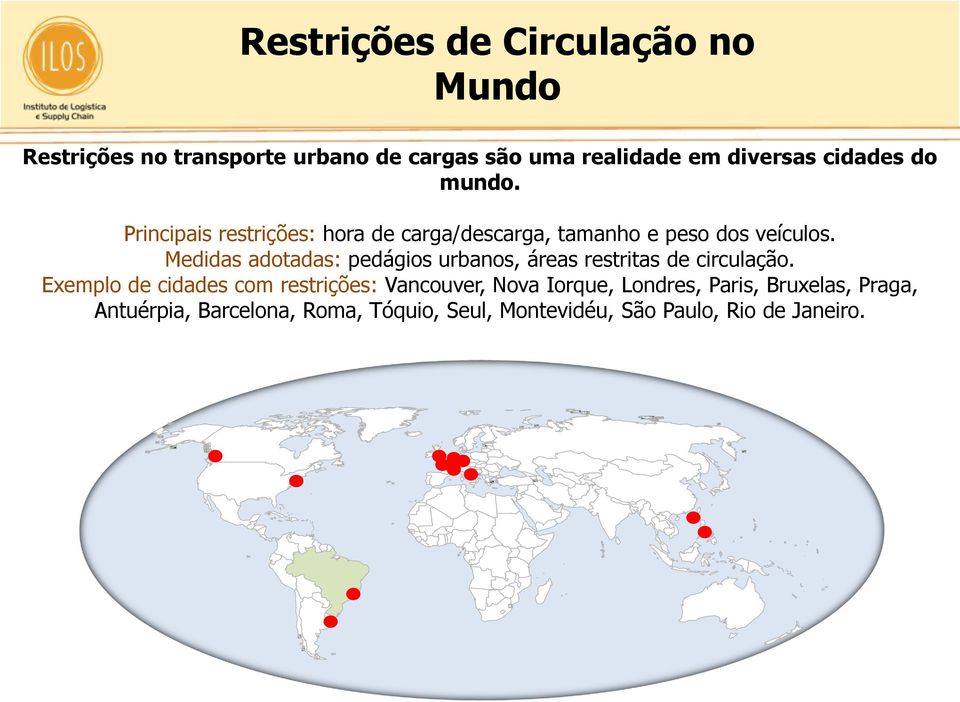 Medidas adotadas: pedágios urbanos, áreas restritas de circulação.