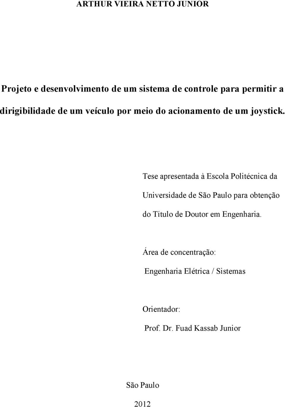 Tese apresentada à Escola Politécnica da Universidade de São Paulo para obtenção do Título de
