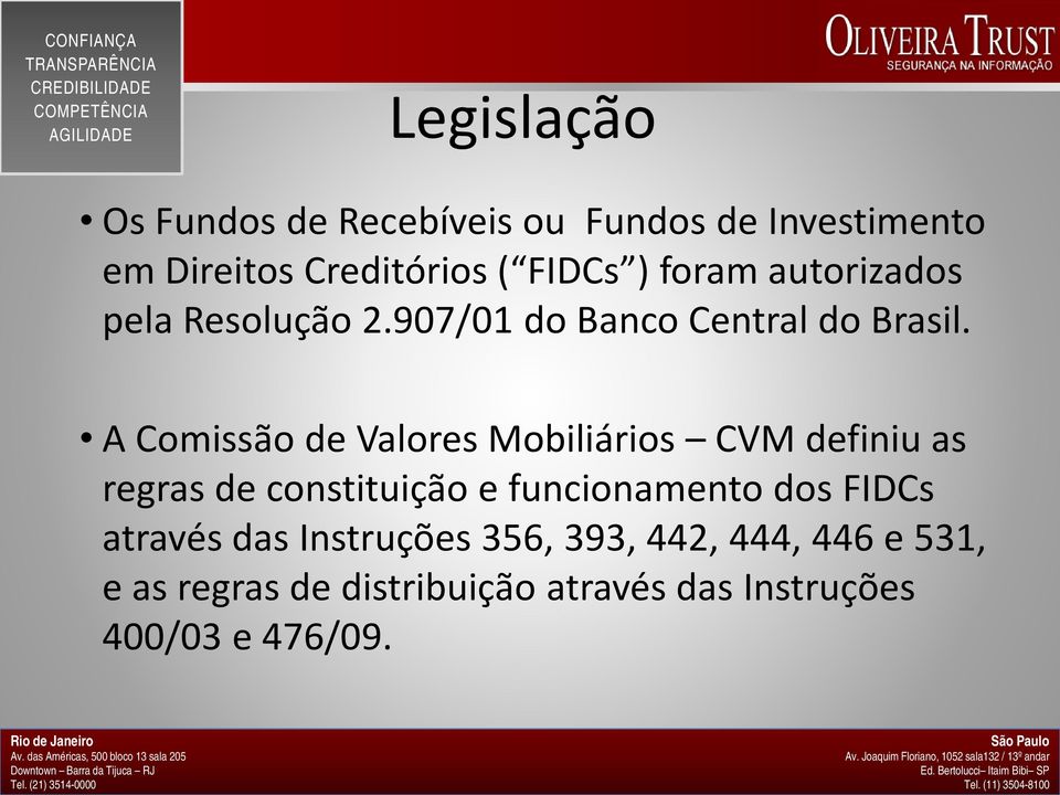 A Comissão de Valores Mobiliários CVM definiu as regras de constituição e funcionamento dos FIDCs através