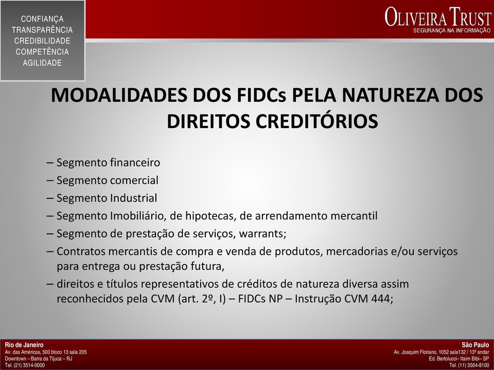 e venda de produtos, mercadorias e/ou serviços para entrega ou prestação futura, direitos e títulos representativos de créditos