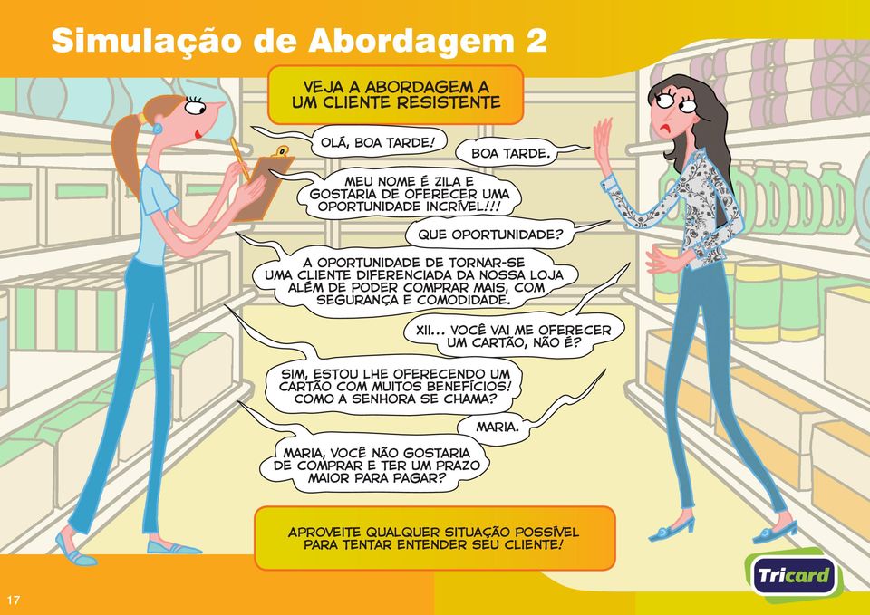 A oportunidade de tornar-se uma cliente diferenciada da nossa loja além de poder comprar mais, com segurança e comodidade. Xii.