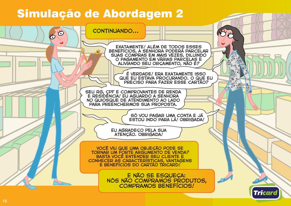 Era exatamente isso que eu estava procurando. o que eu preciso para fazer esse cartão? Seu RG, CPF e comprovantes de renda e residência!