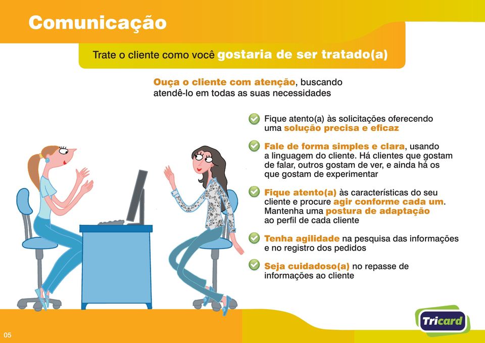 Há clientes que gostam de falar, outros gostam de ver, e ainda há os que gostam de experimentar Fique atento(a) às características do seu cliente e procure agir