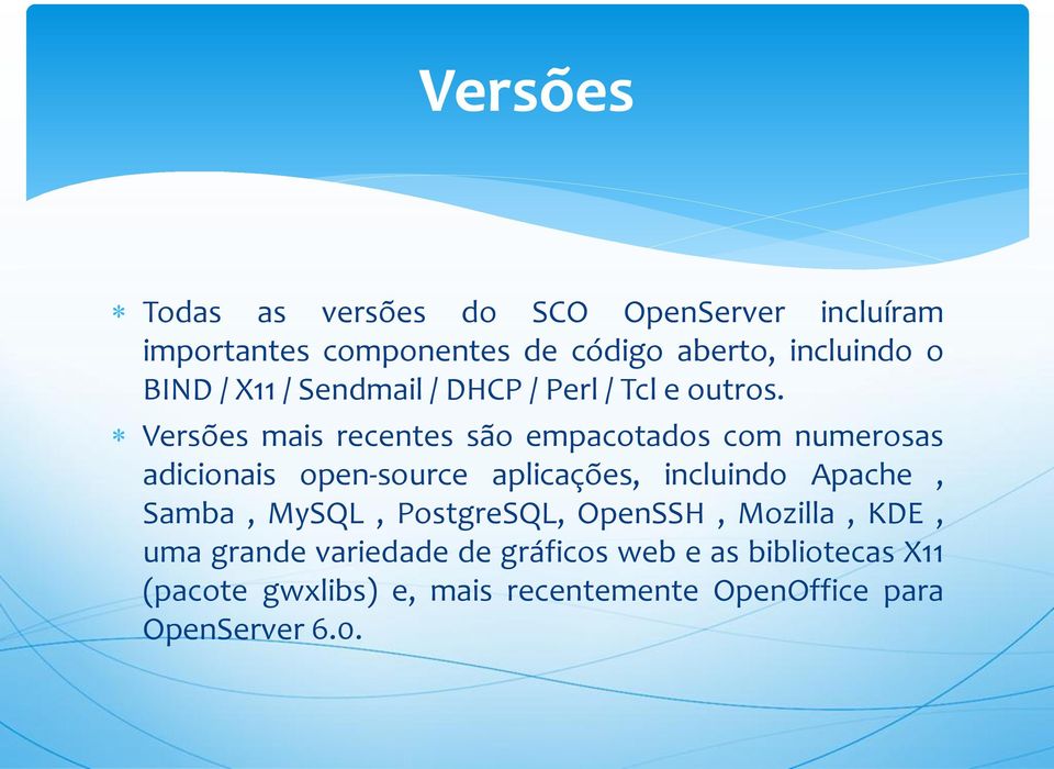 Versões mais recentes são empacotados com numerosas adicionais open-source aplicações, incluindo Apache,