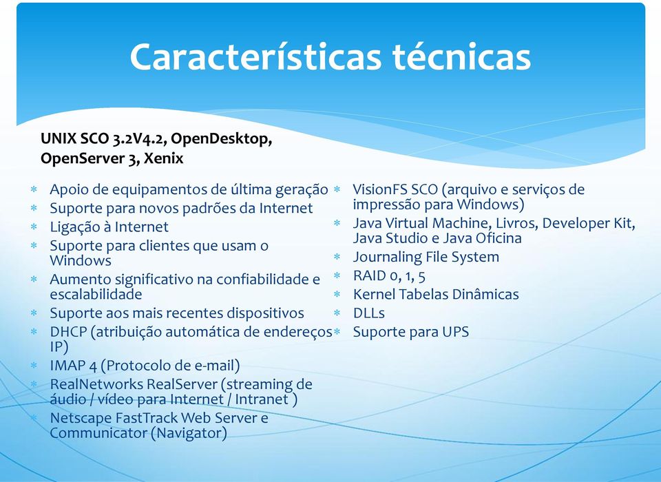 à Internet Java Virtual Machine, Livros, Developer Kit, Suporte para clientes que usam o Java Studio e Java Oficina Windows Journaling File System Aumento significativo na