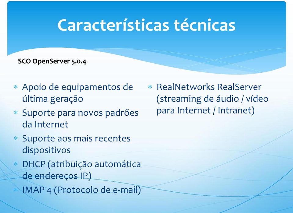 Internet Suporte aos mais recentes dispositivos DHCP (atribuição automática de