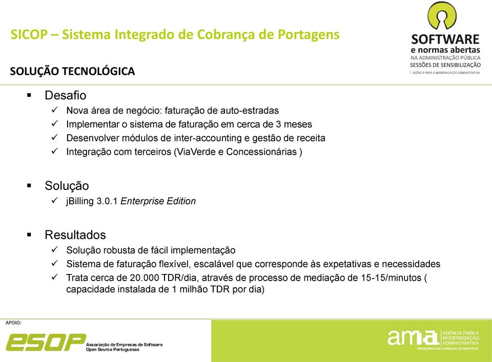 1 Enterprise Edition Resultados Solução robusta de fácil implementação Sistema de faturação flexível, escalável que corresponde às