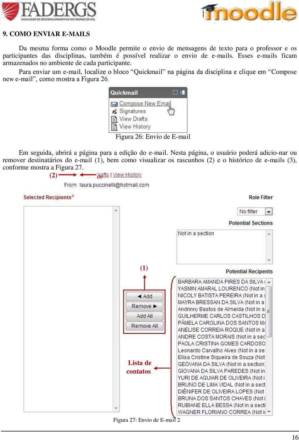Para enviar um e-mail, localize o bloco Quickmail na página da disciplina e clique em Compose new e-mail, como mostra a Figura 26.