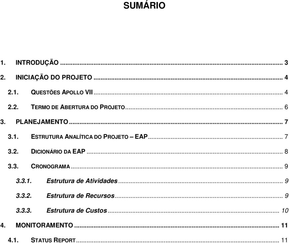 .. 8 3.3. CRONOGRAMA... 9 3.3.1. Estrutura de Atividades... 9 3.3.2. Estrutura de Recursos... 9 3.3.3. Estrutura de Custos.