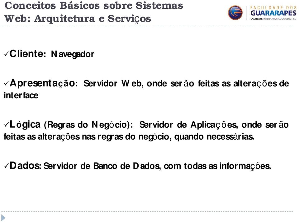 Aplicações, onde serão feitas as alterações nas regras do negócio,