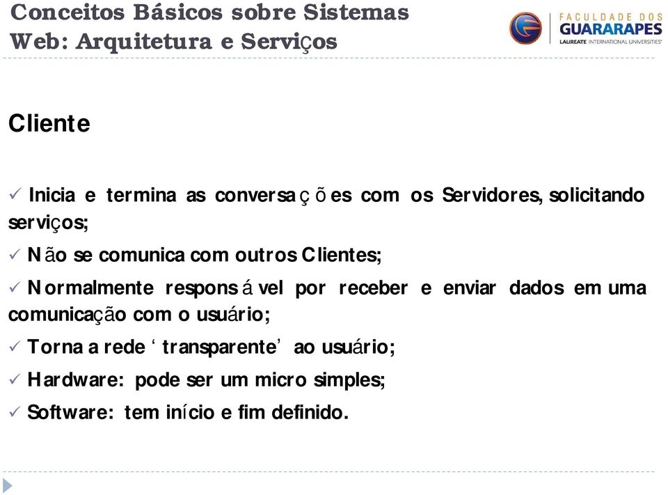 receber e enviar dados em uma comunicação com o usuário; Torna a rede