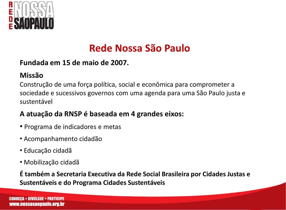 sucessivos governos com uma agenda para uma São Paulo justa e sustentável A atuação da RNSP é baseada em 4 grandes
