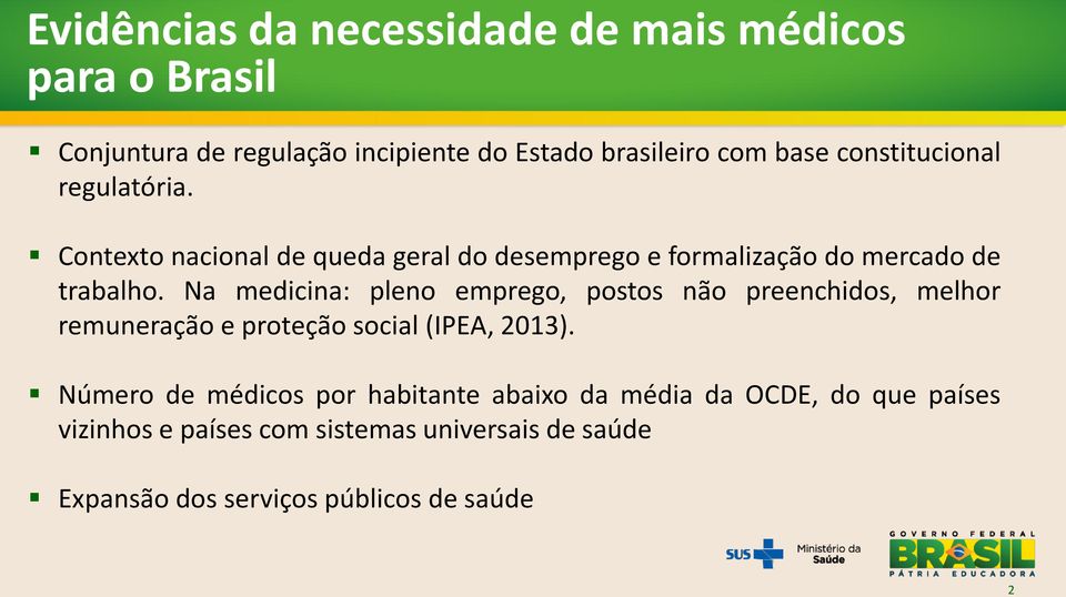 Na medicina: pleno emprego, postos não preenchidos, melhor remuneração e proteção social (IPEA, 2013).