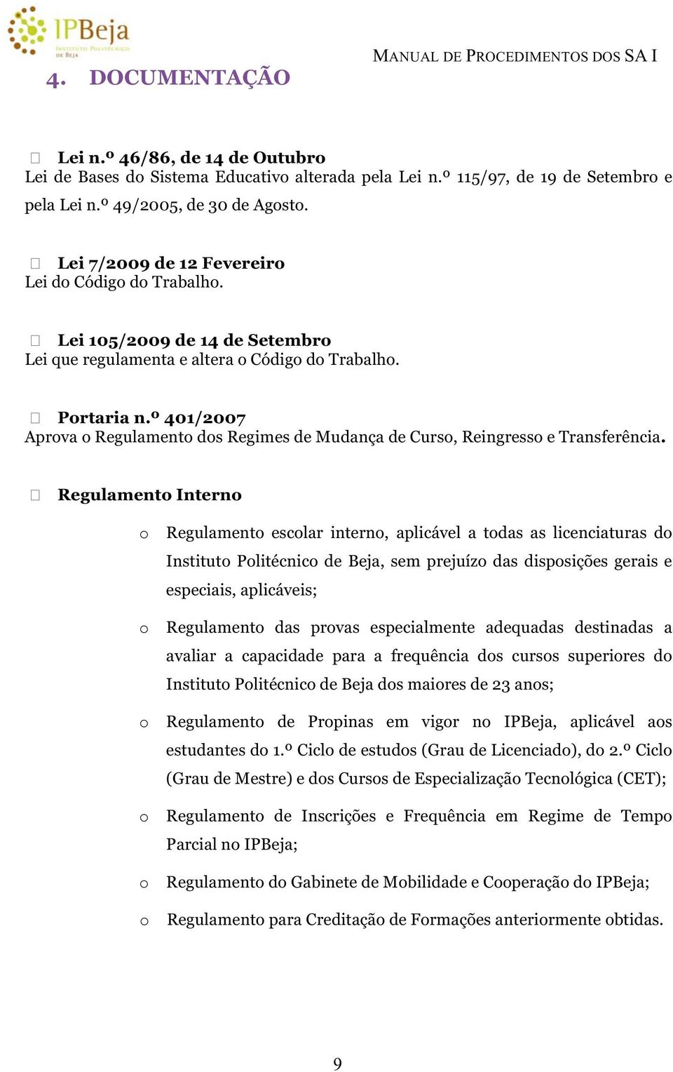 º 40/007 Aprova o Regulamento dos Regimes de Mudança de Curso, Reingresso e Transferência.