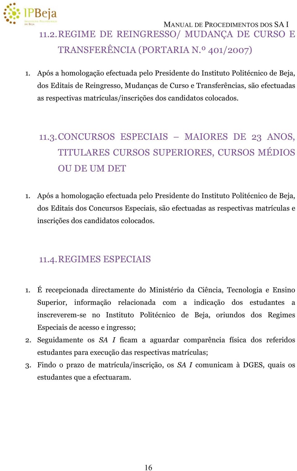 candidatos colocados... CONCURSOS ESPECIAIS MAIORES DE ANOS, TITULARES CURSOS SUPERIORES, CURSOS MÉDIOS OU DE UM DET.