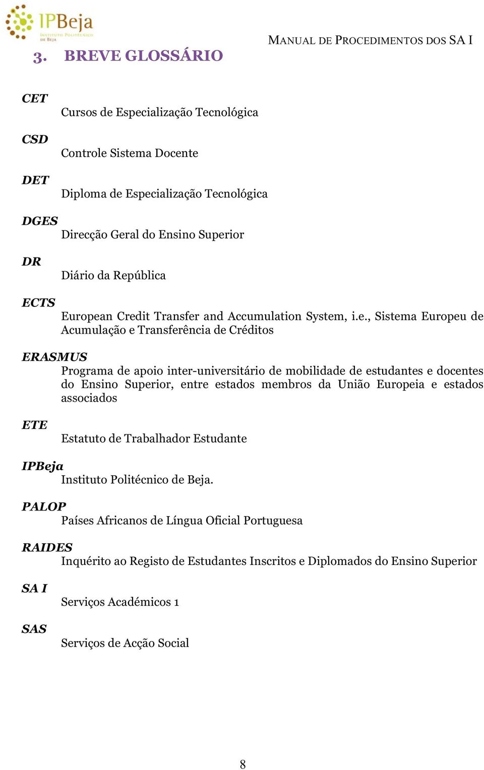 inter-universitário de mobilidade de estudantes e docentes do Ensino Superior, entre estados membros da União Europeia e estados associados ETE Estatuto de Trabalhador Estudante IPBeja Instituto