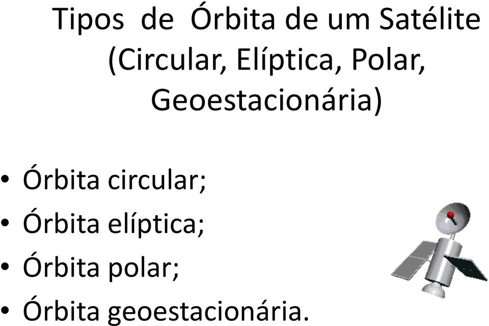 Geoestacionária) Órbitacircular;