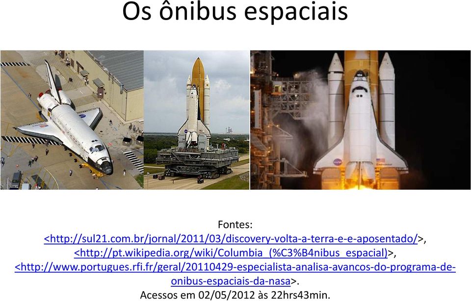 wikipedia.org/wiki/columbia_(%c3%b4nibus_espacial)>, <http://www.portugues.rfi.