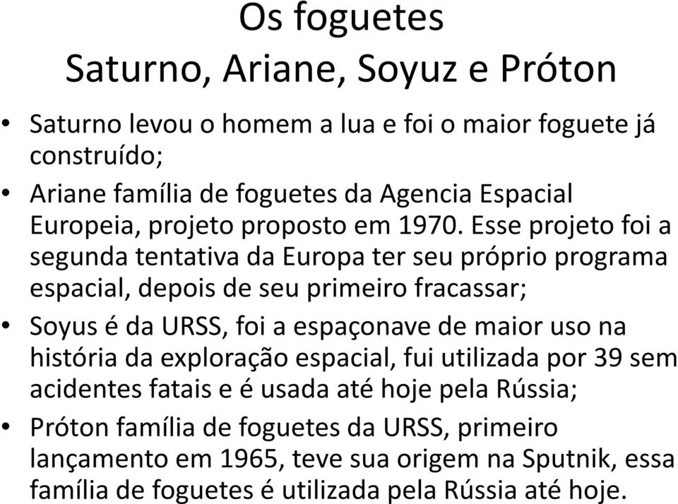 Esse projeto foi a segunda tentativa da Europa ter seu próprio programa espacial, depois de seu primeiro fracassar; Soyusé da URSS, foi a espaçonave de