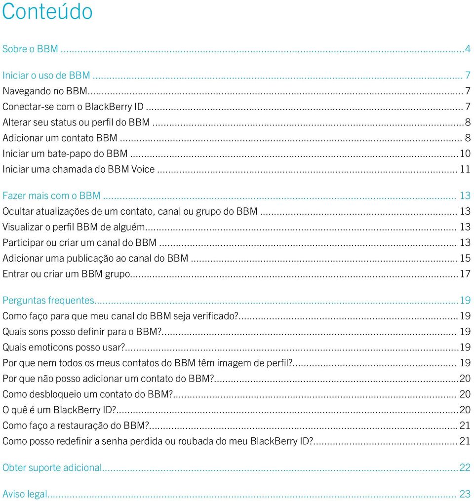 .. 13 Participar ou criar um canal do BBM... 13 Adicionar uma publicação ao canal do BBM... 15 Entrar ou criar um BBM grupo...17 Perguntas frequentes.