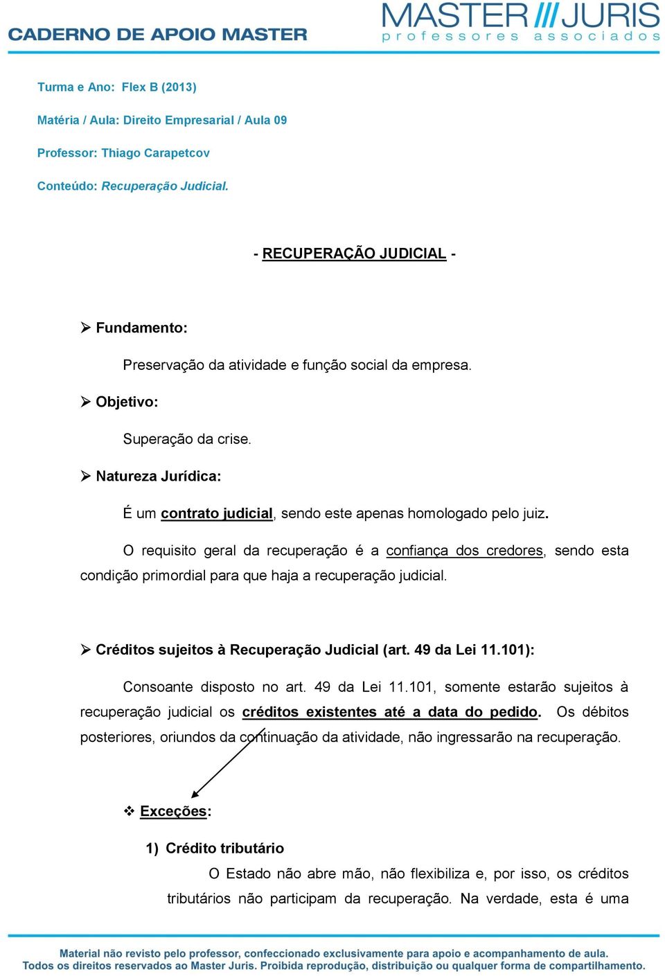 Natureza Jurídica: É um contrato judicial, sendo este apenas homologado pelo juiz.