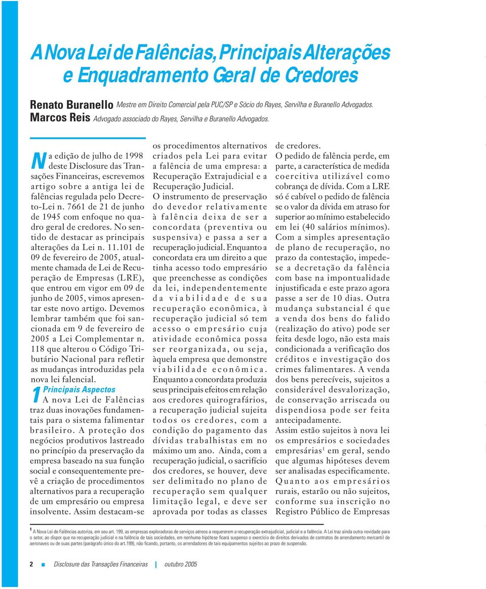 M A a edição de ulho de 1998 N deste Disclosure das Transações Financeiras, escrevemos artigo sobre a antiga lei de falências regulada pelo Decreto-Lei n.