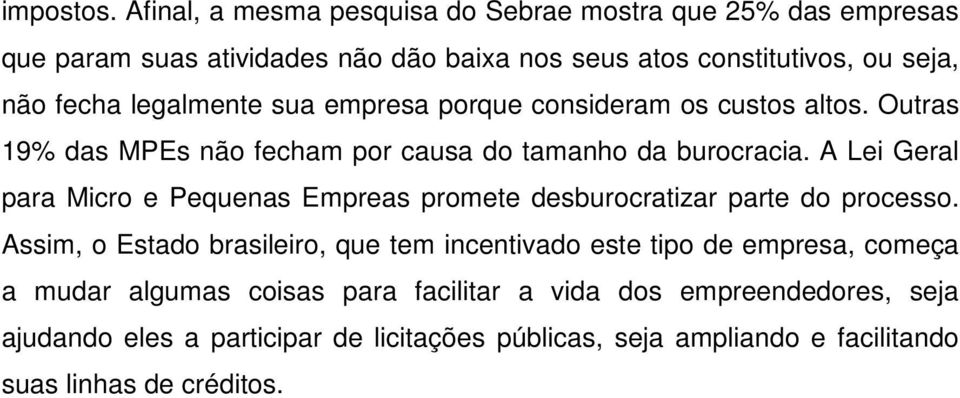 legalmente sua empresa porque consideram os custos altos. Outras 19% das MPEs não fecham por causa do tamanho da burocracia.