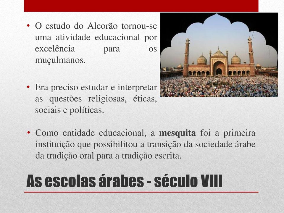 Como entidade educacional, a mesquita foi a primeira instituição que possibilitou a