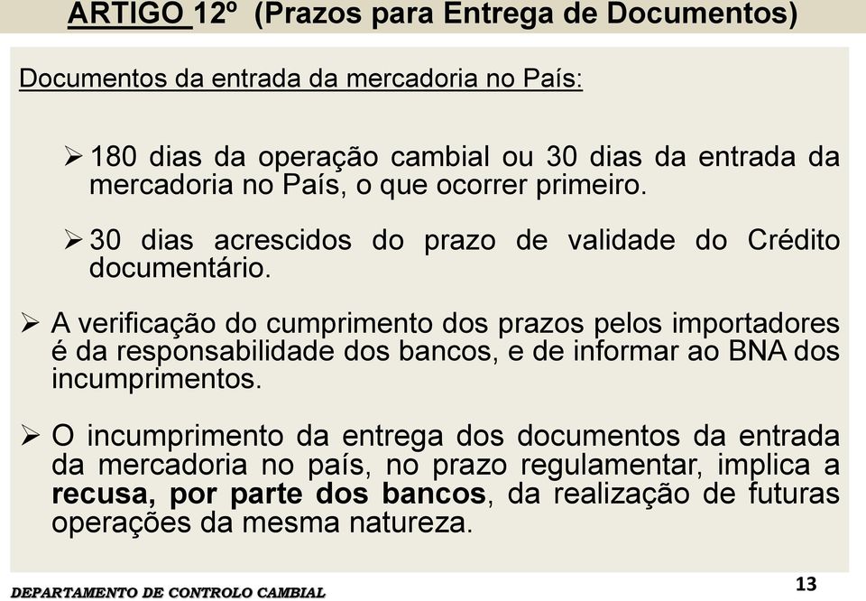 A verificação do cumprimento dos prazos pelos importadores é da responsabilidade dos bancos, e de informar ao BNA dos incumprimentos.