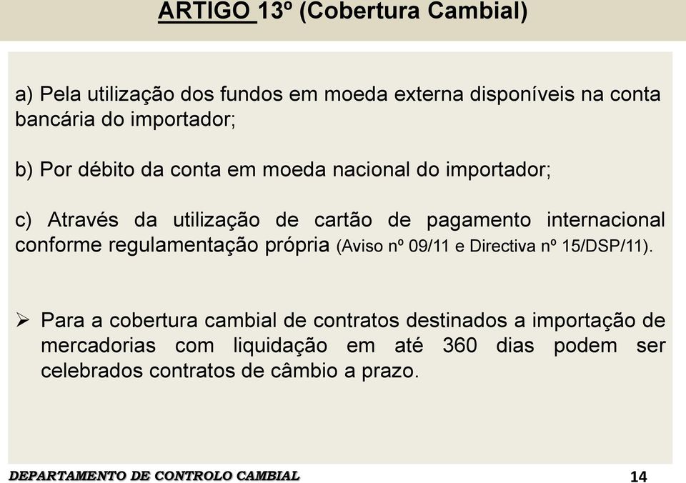 regulamentação própria (Aviso nº 09/11 e Directiva nº 15/DSP/11).