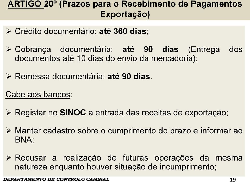 Cabe aos bancos: Registar no SINOC a entrada das receitas de exportação; Manter cadastro sobre o cumprimento do prazo e