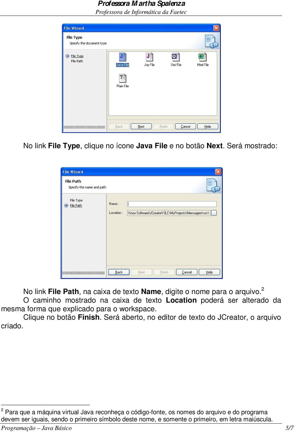 2 O caminho mostrado na caixa de texto Location poderá ser alterado da mesma forma que explicado para o workspace. Clique no botão Finish.