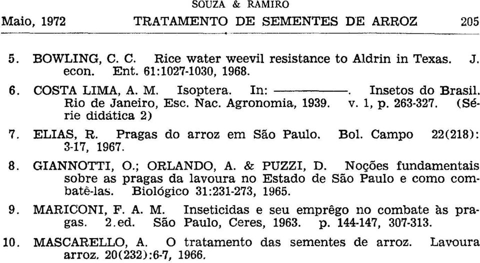 GIANNOTTI, O.; ORLANDO, A. & PUZZI, D. Noções fundamentais sobre as pragas da lavoura no Estado de São Paulo e como combatê-las. Biológico 31:231-273, 1965. 9.